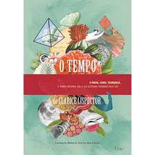 O Tempo: O Modo, Como, Tranquilo, O Tempo Decorria Era A Lua Altíssima Passando Pelo Céu, De Lispector, Clarice. Editora Rocco Ltda, Capa Mole Em Português, 2014