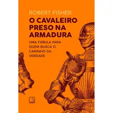 Livro O Cavaleiro Preso Na Armadura - Novo Lacrado