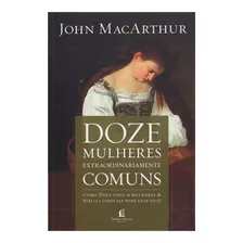 Livro: Doze Mulheres Extraordinariamente Comuns | John M.