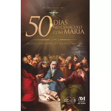 50 Dias No Cenáculo Com Maria ( Pe. Luís Erlin )