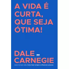 Livro A Vida É Curta, Que Seja Ótima!