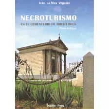 Necroturismo - Cementerio De Trujillo - Iván La Riva Vegazzo