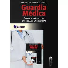 Guardia Medica. Enfoque Práctico De Urgencias Y Emergencias, De Parodi / Chiganer / Sosa / Greca. Editorial Corpus, Tapa Blanda En Español, 2021