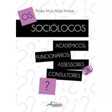 Livro Os Sociólogos: Acadêmicos; Funcionários; Assessores Ou