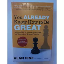 You Already Know How To Be Great: A Simple Way To Remove Interference And Unlock Your Greatest Potential - Alan Fine