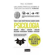 Tudo O Que Você Precisa Saber Sobre Psicologia: Tudo O Que Você Precisa Saber Sobre Psicologia, De Kleinman, Paul. Editora Gente, Capa Mole, Edição 1ª-edição 2015 Em Português
