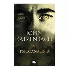 Libro El Psicoanalista - John Katzenbach - B De Bolsillo