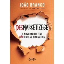 Livro Desmarketize-se - O Novo Marketing Não Parece Marke...