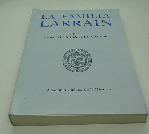 La Familia Larraín. Sus Orígenes ...   Lote De 3 Ejemplares