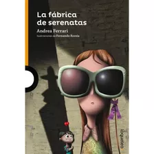 Fabrica De Serenatas - Loqueleo Naranja, De Ferrari, Andrea. Editorial Santillana, Tapa Blanda En Español, 2015