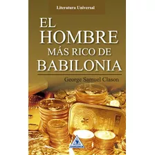 El Hombre Más Rico De Babilonia, De George S. Clason. Serie 9585950986, Vol. 1. Editorial Cono Sur, Tapa Blanda, Edición 2016 En Español, 2016