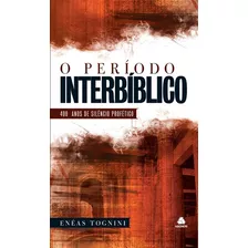 O Período Interbíblico: 400 Anos De Silêncio Profético, De Tognini, Enéas. Editora Hagnos Ltda, Capa Dura Em Português,