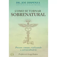 Livro Como Se Tornar Sobrenatural - Dr Joe Dispenza