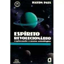 Espírito Revolucionário: Explorando O Urano Astrológico, De Haydn Paul. Editora Ágora, Capa Mole, Edição 1 Em Português, 1993
