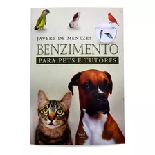 Livro Benzimento Para Pets E Tutores - Retribua Todo O Amor Incondicional Que Recebe Deles Colocando Em Prática O Que O Autor Ensina Neste Livro