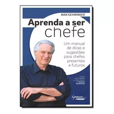 Aprenda A Ser Chefe: Um Manual De Dicas E Sugestões Para Ch