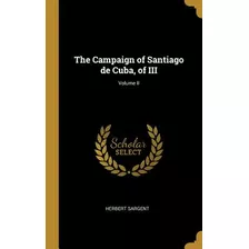 Libro The Campaign Of Santiago De Cuba, Of Iii; Volume Ii...