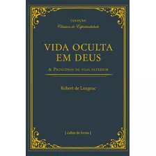 Vida Oculta Em Deus & Princípios De Vida Interior, De Langeac, Robert De. Editora Cultor De Livros Em Português