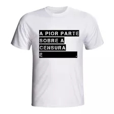 Camiseta A Pior Parte Sobre A Censurado É Censura