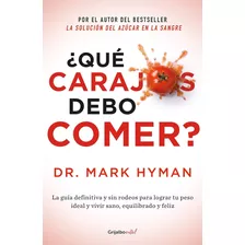 ¿qué Carajos Debo Comer? Dr Mark Hyman