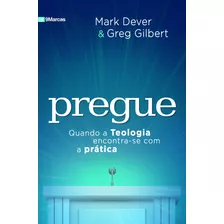 Pregue: Quando A Teologia Encontra-se Com A Prática, De Gilbert, Greg. Série 9marcas Editora Missão Evangélica Literária, Capa Mole Em Português, 2018