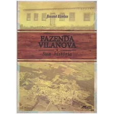 Fazenda Vilanova - Sua História - Este Livro Reúne Em Seus Capítulos A Origem Do Município De Fazenda Vilanova Em Suas Diversas Ramificações