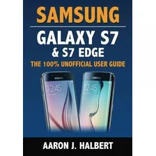 Book : Samsung Galaxy S7 And S7 Edge The 100% Unofficial Us