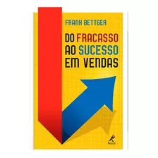 Do Fracasso Ao Sucesso Em Vendas, De Bettger, Frank. Editora Manole Ltda, Capa Mole Em Português, 2018