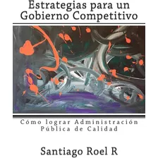 Libro: Estrategias Para Un Gobierno Competitivo: Cómo Lograr