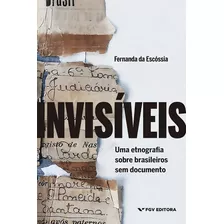 Invisiveis: Uma Etnografia Brasileiros S/documento