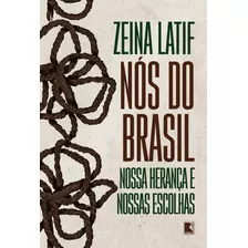 Nós Do Brasil: Nossa Herança E Nossas Escolhas