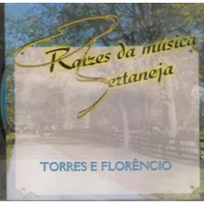 Cd Torres E Florêncio - Raízes Da Música Sertaneja