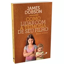 Como Lidar Com A Teimosia De Seu Filho, De Dobson, James. Editora Hagnos Ltda,tyndale, Capa Mole Em Português, 2020