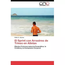 El Sprint Con Arrastres De Trineo En Atletas, De Alcaraz Pedro E. Eae Editorial Academia Espanola, Tapa Blanda En Español