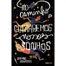 No Caminho Contaremos Nossos Sonhos, De Rodrigues, Severino. Editora Globo S/a, Capa Mole Em Português, 2021