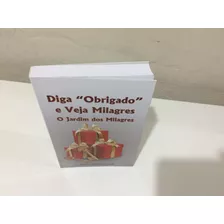 Livro Diga Obrigado E Veja Milagres O Jardim Dos Milagres