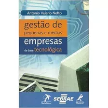 Livro Gestão De Pequenas E Médias Empresas De Base Tecnológica - Antonio Valerio Netto