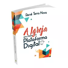 A Igreja Em Meio Á Plataforma Digital, Renê Terra Nova