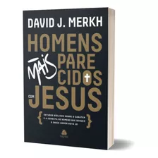 Livro Homens Mais Parecidos Com Jesus | David Merkh