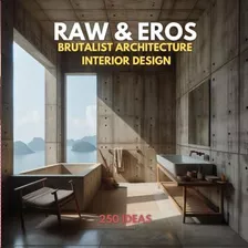 Libro: Raw & Eros Brutalist Architecture Interior Design: 25