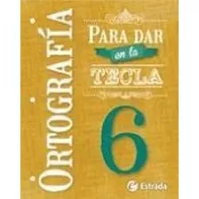 Ortografia 6 Para Dar En La Tecla - Estrada