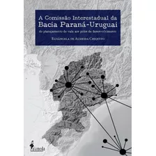 Livro A Comissão Interestadual Da Bacia Paraná-uruguai - Chi