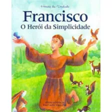 Francisco - O Heroi Da Simplicidade