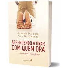 Aprendendo A Orar Com Quem Ora - Hernandes Dias Lopes