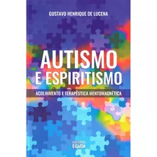 Autismo E Espiritismo - Acolhimento E Terapêutica Mentomagnética - Nova Edição: Não Aplica, De : Gustavo Henrique De Lucena. Editorial O Clarim, Tapa Mole En Português, 2023