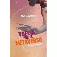 Vuelta Al Metaverso, De Julieta Schulkin. Editorial Galerna, Tapa Blanda En Español, 2022