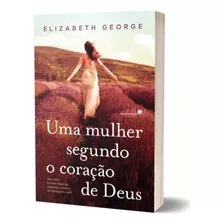 Livro Uma Mulher Segundo O Coração De Deus | Elizabeth George