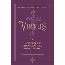 Livro Virtus Xii - Natureza E Educação Da Humildade - Trê...