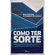 Como Ter Sorte: Treze Técnicas Para Descobrir E Aproveitar Grandes Oportunidades Profissionais, De Gunther, Max. Editora Best Seller Ltda, Capa Mole Em Português, 2012