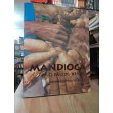 Livro Mandioca, O Pão Do Brasil - Ma Vários Autores